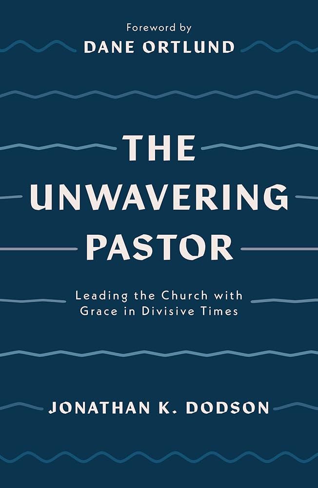 The Unwavering Pastor: Leading the Church with Grace in Divisive Times (Biblical wisdom to help ministry leaders cope with church division and leadership stress) - 9781784987657 - Jonathan K. Dodson - Good Book Company - The Little Lost Bookshop