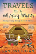 Travels of a Wimpy Mum: Finding Courage through the Book of James - 9780645141030 - Vanessa Foran - 598 Press - The Little Lost Bookshop