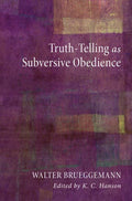 Truth-Telling as Subversive Obedience - 9781610972345 - Walter Brueggemann - Cascade Books - The Little Lost Bookshop