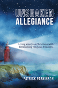 Unshaken Allegiance: Living wisely as Christians with diminishing religious freedoms - 9781922980496 - Patrick Parkinson - Matthias Media - The Little Lost Bookshop