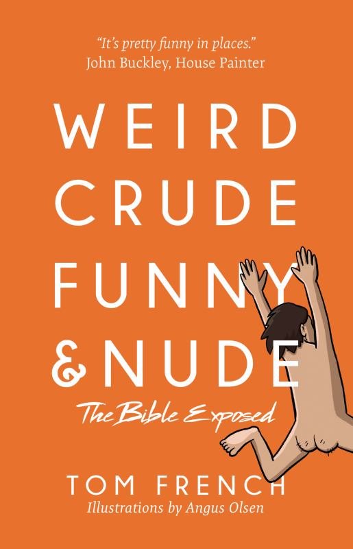 Weird, Crude, Funny, and Nude - The Bible Exposed - 9780648304104 - Tom French - Indie - The Little Lost Bookshop