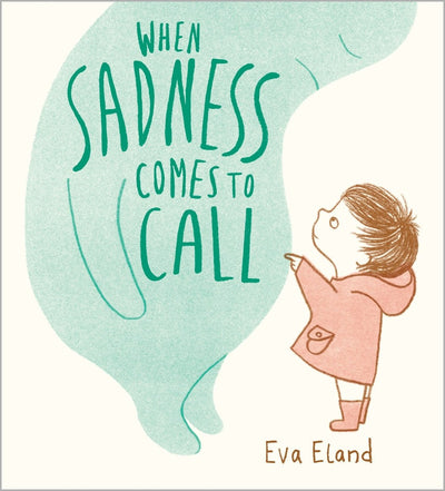 When Sadness Comes to Call - 9781839133831 - Eva Eland - Walker Books - The Little Lost Bookshop