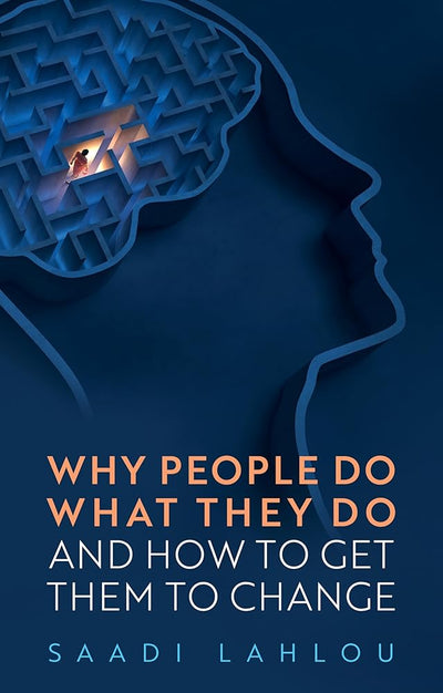 Why People Do What They Do: And How to Get Them to Change - 9781509559503 - Saadi Lahlou - Polity - The Little Lost Bookshop