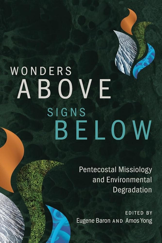 Wonders Above, Signs Below: Pentecostal Missiology and Environmental Degradation - 9781786411525 - Eugene Baron, Amos Yong - Langham Global Library - The Little Lost Bookshop