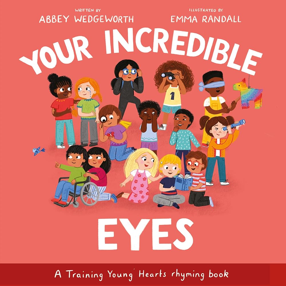 Your Incredible Eyes: A Training Young Hearts Rhyming Book (A Gospel - Focused Christian Kids Book About Behavior, Attitude, Actions, Feelings, and Emotions for Girls and Boys Ages 3 - 7) - 9781802543391 - Abbey Wedgeworth, Emma Randall - Good Book Compan