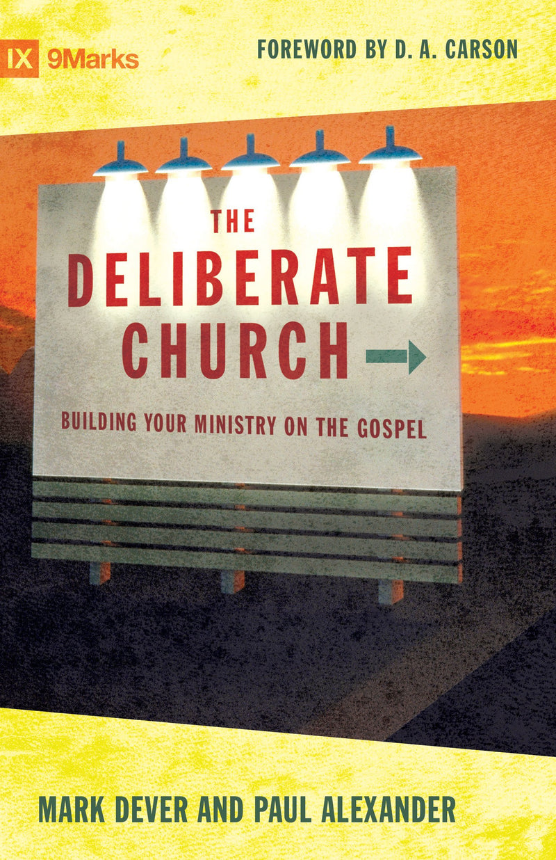 The Deliberate Church - Building Your Ministry on the Gospel