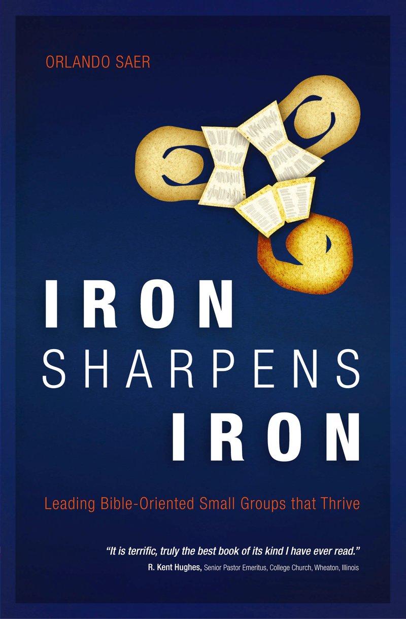Iron Sharpens Iron: Leading Bible-oriented Small Groups That Thrive