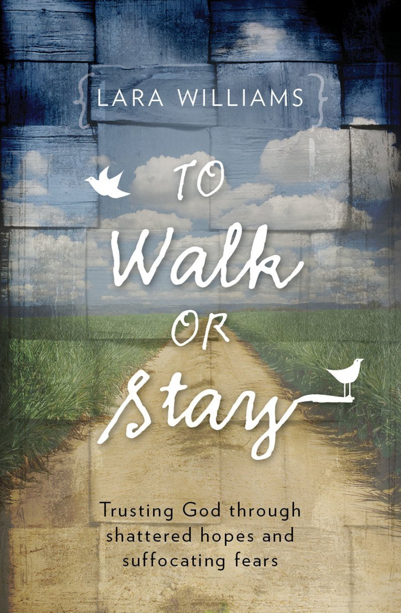 To Walk Or StayTrusting God Through Shattered Hopes and Suffocating Fears