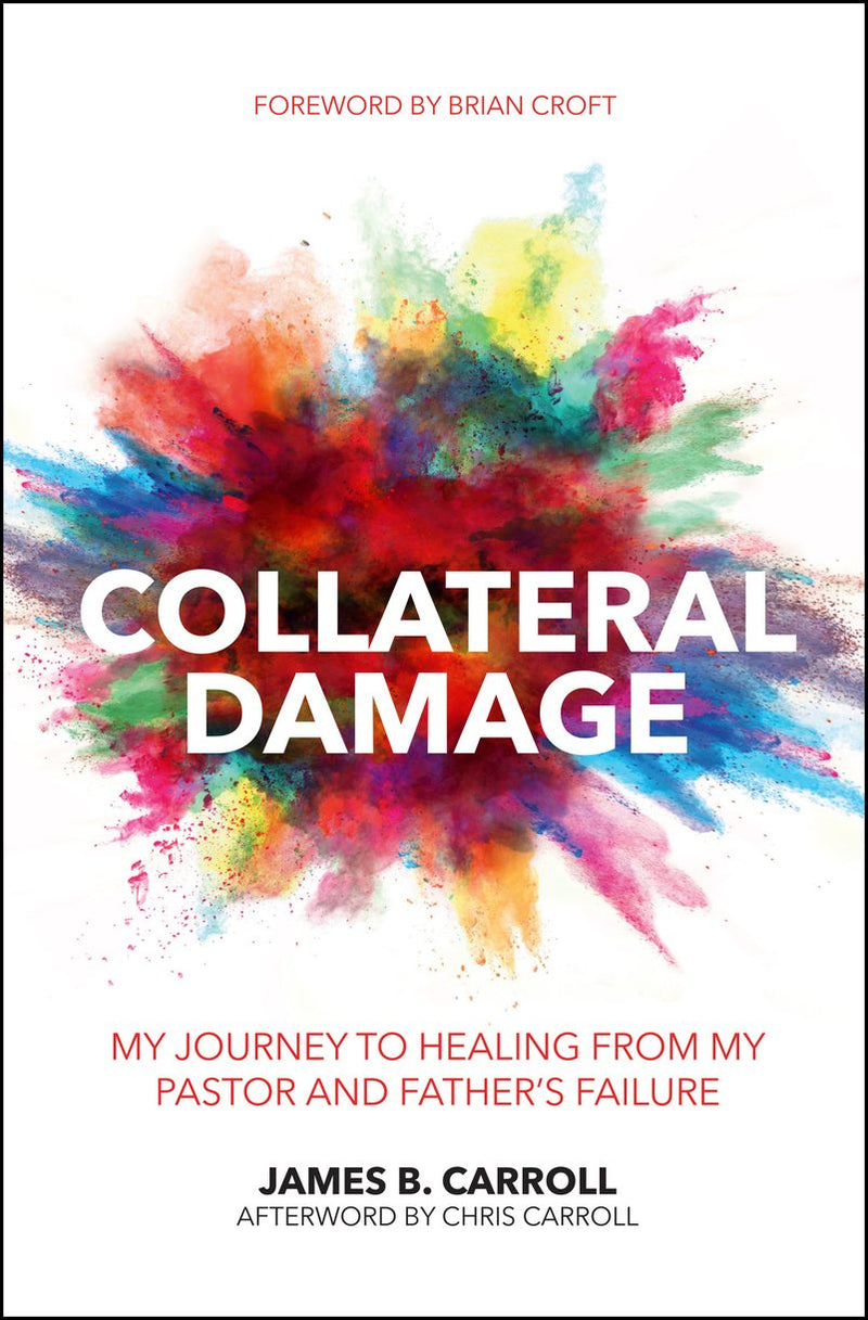 Collateral Damage: My Journey to Healing from My Pastor and Father&