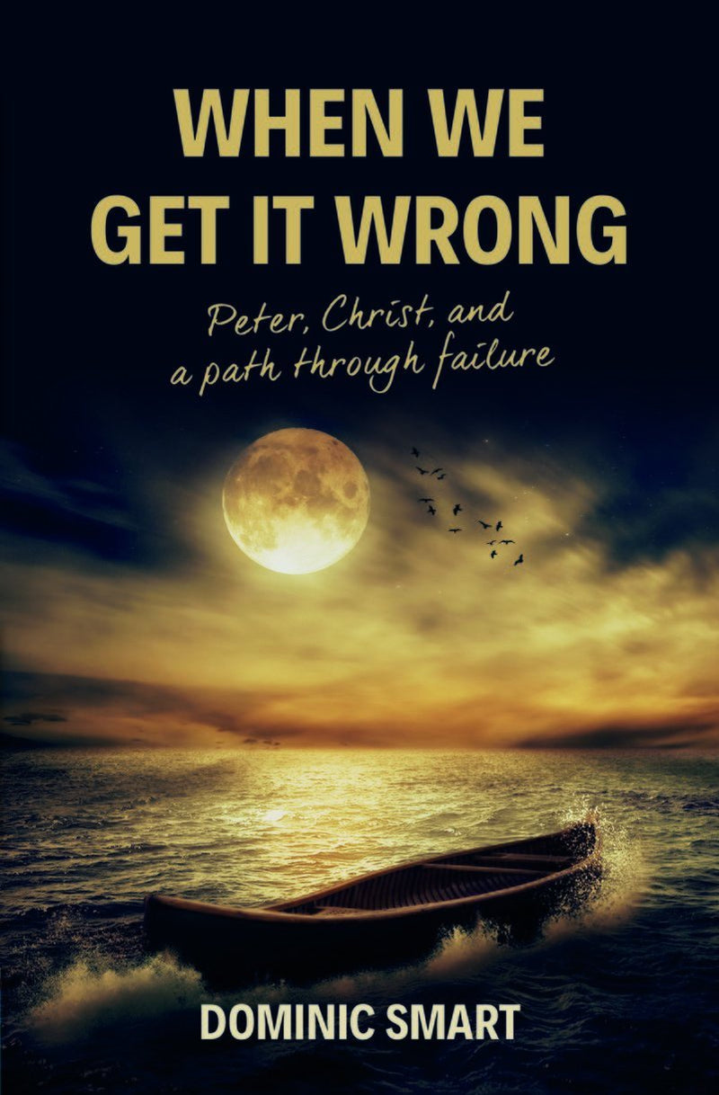 When We Get It Wrong - Peter, Christ and Our Path Through Failure