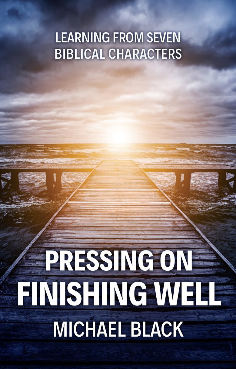 Pressing on, Finishing Well - Lessons from Eight Biblical Characters