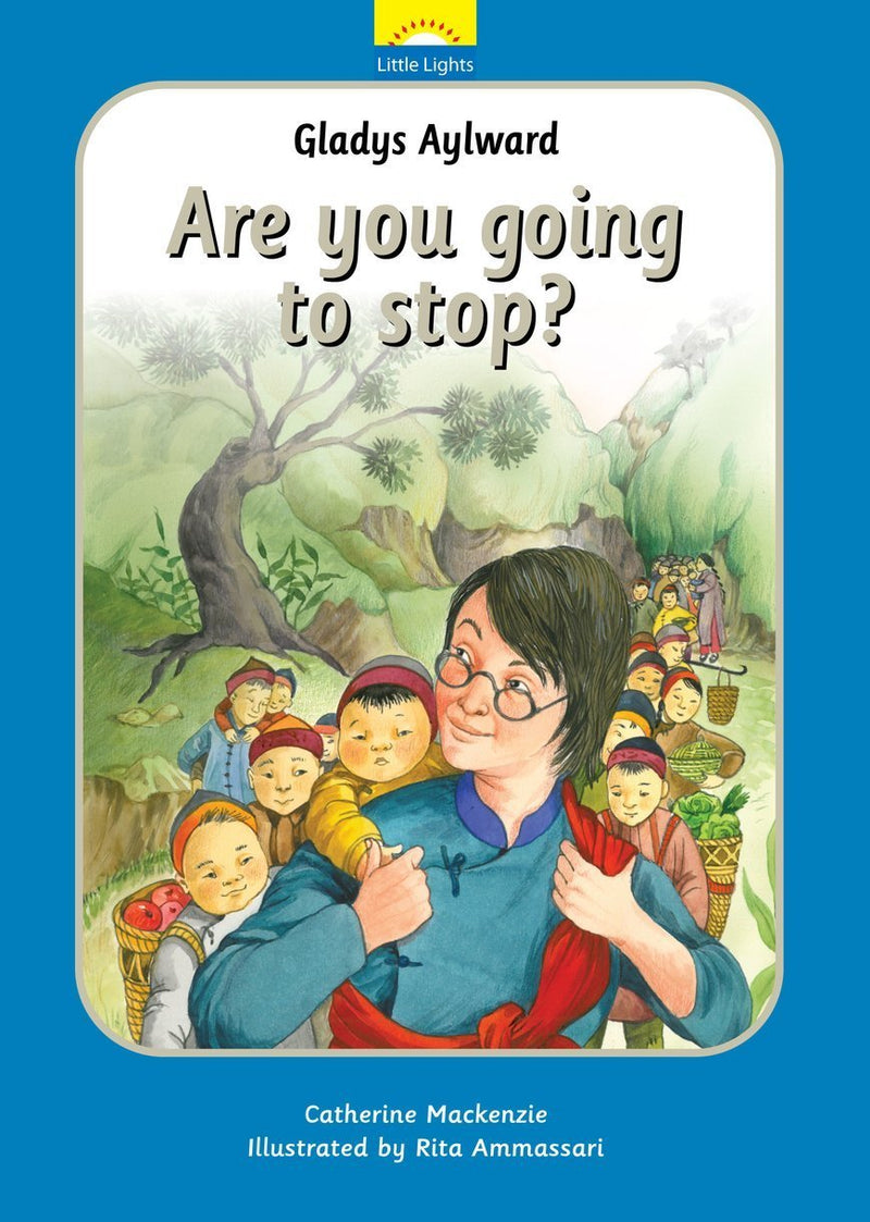 Gladys Aylward: Are You Going to Stop? : the True Story of Gladys Aylward and Her Orphanage