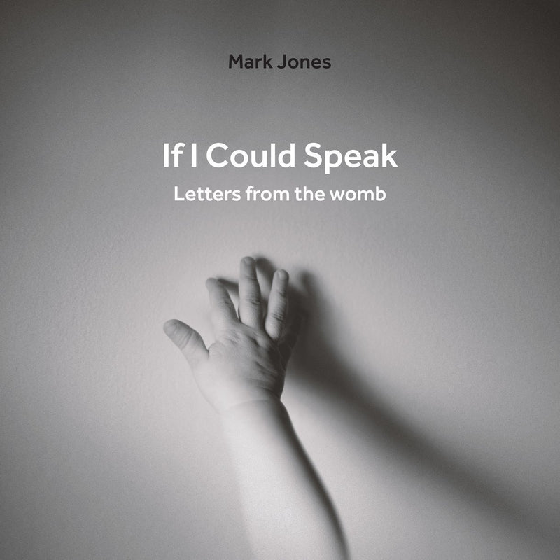 If I Could Speak - Letters from the Womb