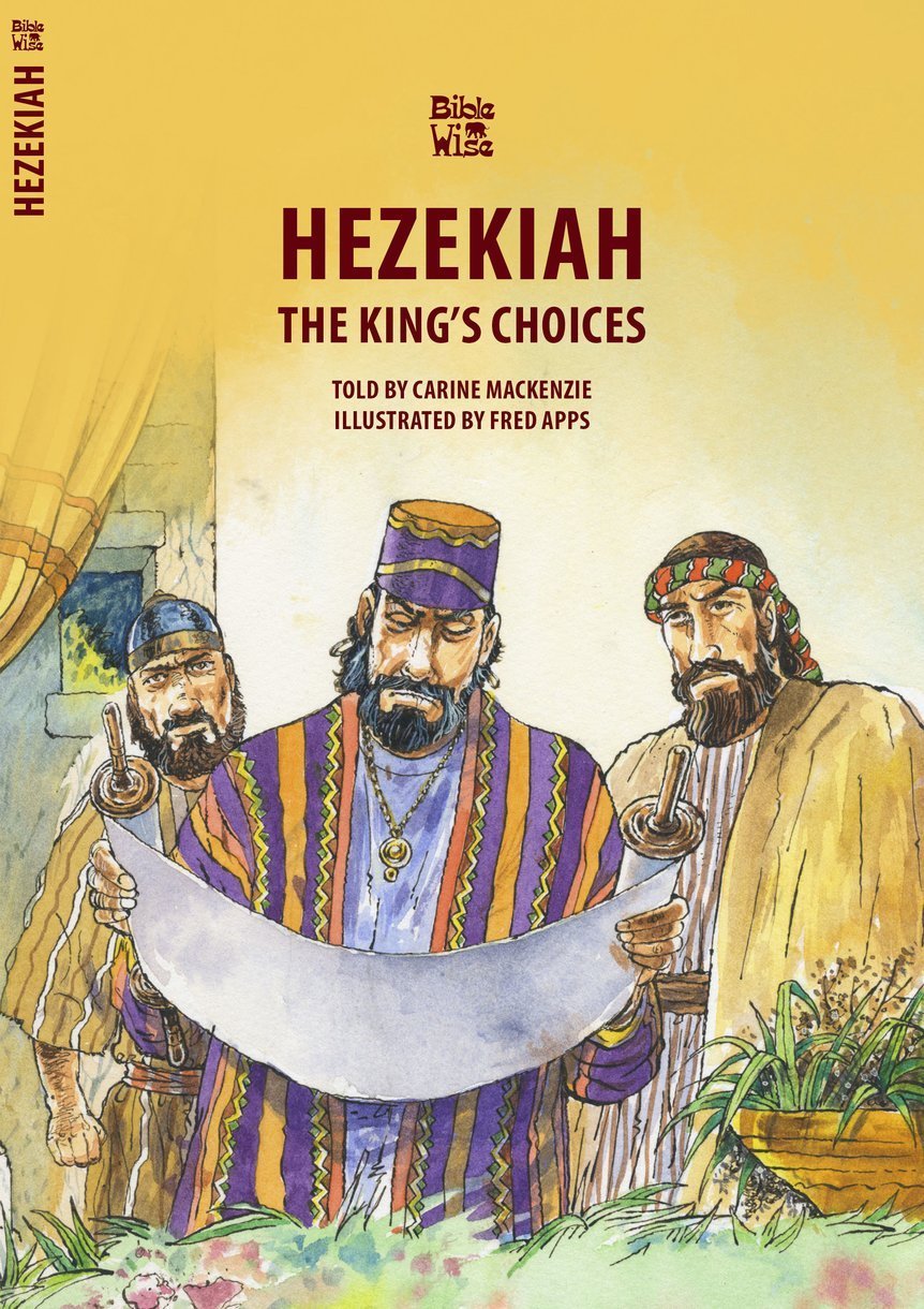 Hezekiah : The King's Choices (Bible Wise)