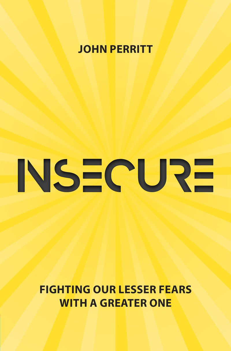Insecure - Fighting Our Lesser Fears with a Greater One