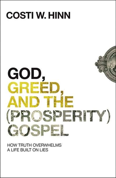 God, Greed, and the (Prosperity) Gospel - How Truth Overwhelms a Life Built on Lies