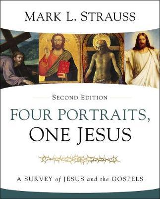 Four Portraits, One Jesus: A Survey of Jesus and the Gospels (2nd Edition)