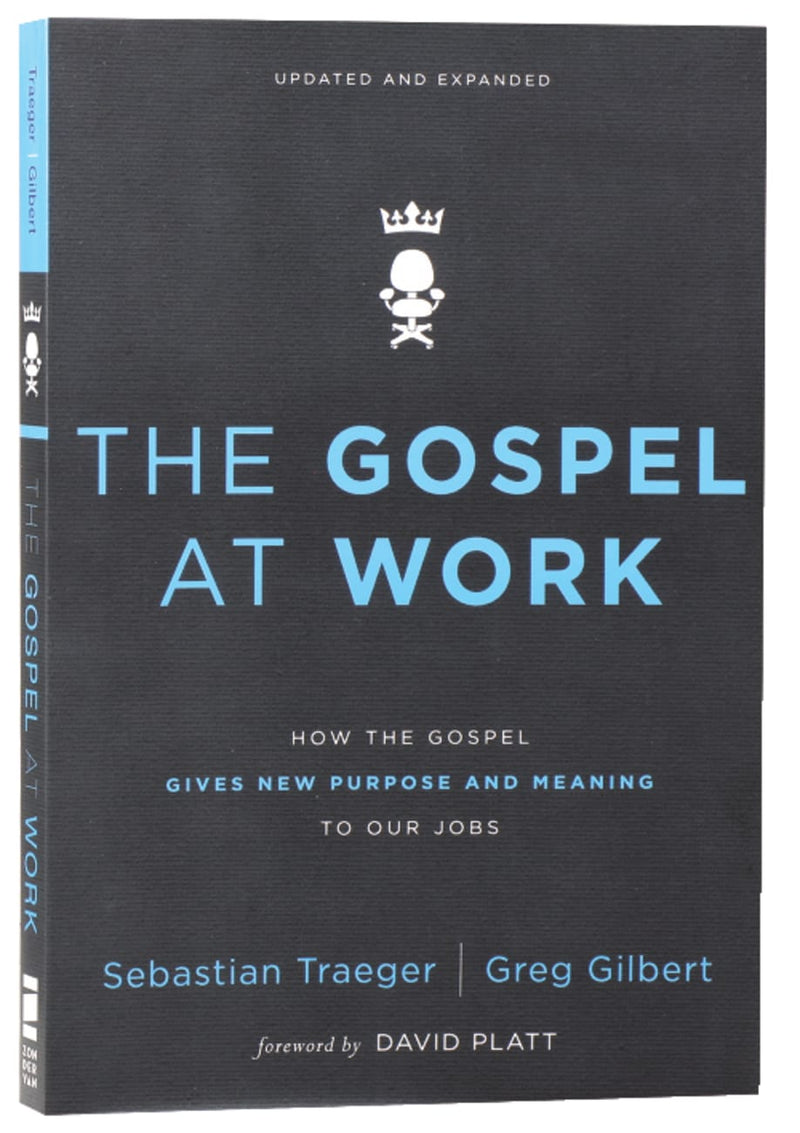 The Gospel at Work - How the Gospel Gives New Purpose and Meaning to Our Jobs