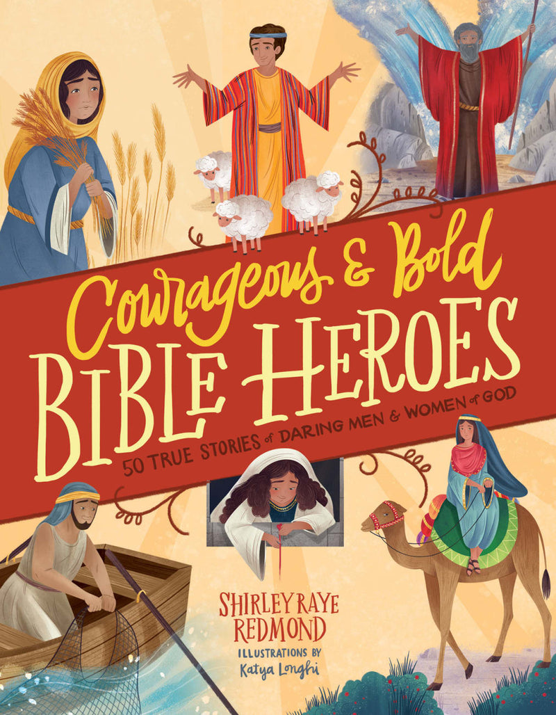 Courageous & Bold Bible Heroes: 50 True Stories of Daring Men & Women of God