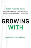 Growing With: Every Parent's Guide to Helping Teenagers and Young Adults Thrive in Their Faith, Family and Future