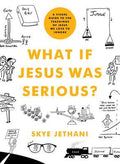 What If Jesus Was Serious? A Visual Guide to the Teachings of Jesus We Love to Ignore