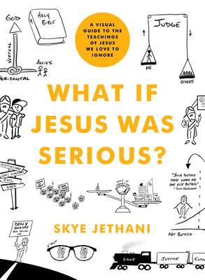 What If Jesus Was Serious? A Visual Guide to the Teachings of Jesus We Love to Ignore