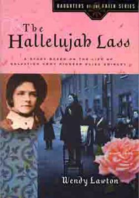 The Hallelujah Lass : A Story Based on the Life of Salvation Army Pioneer Eliza Shirley