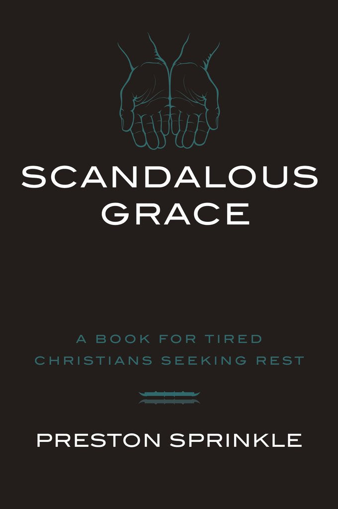 Scandalous Grace: A Book For Tired Christians Seeking Rest