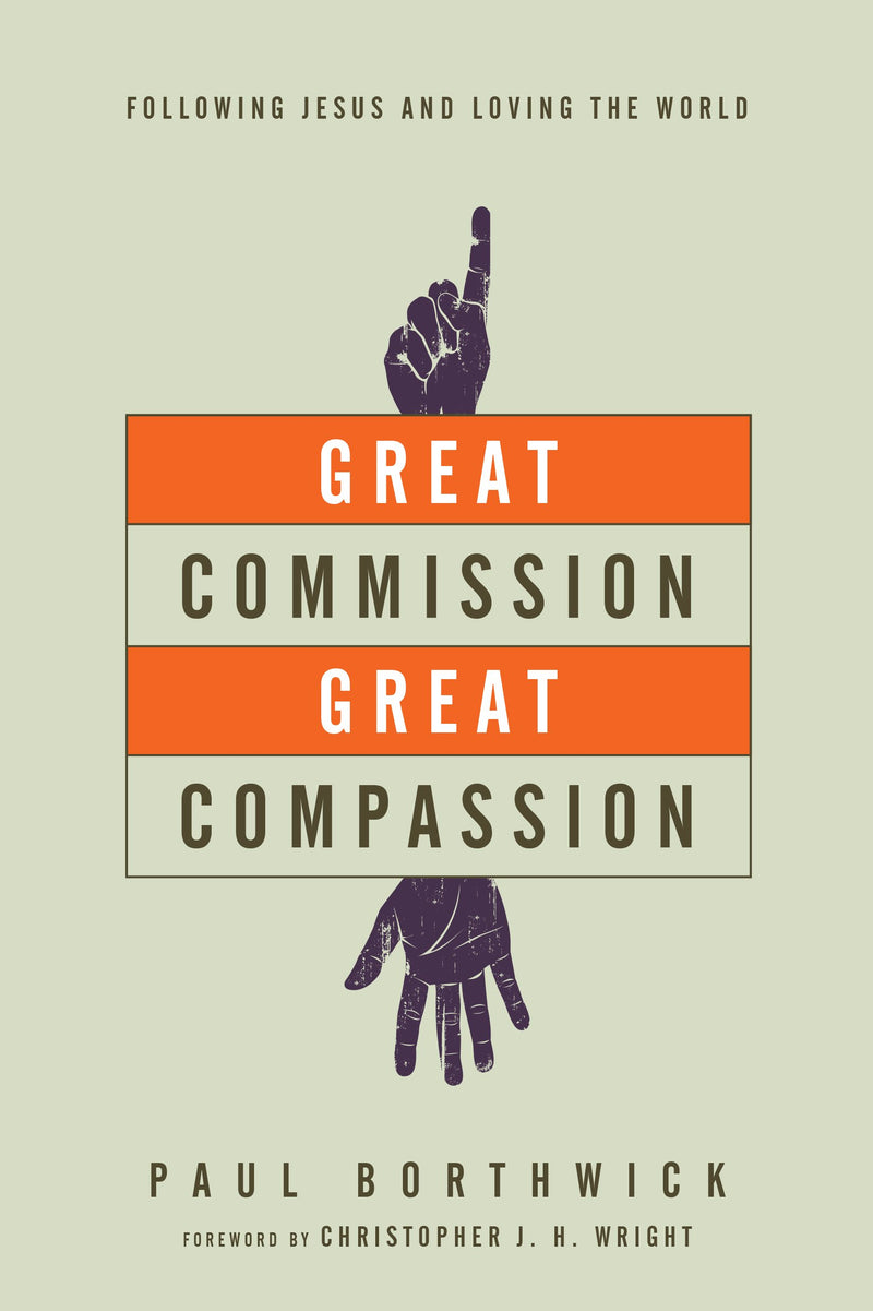 Great Commission, Great Compassion Following Jesus and Loving the World