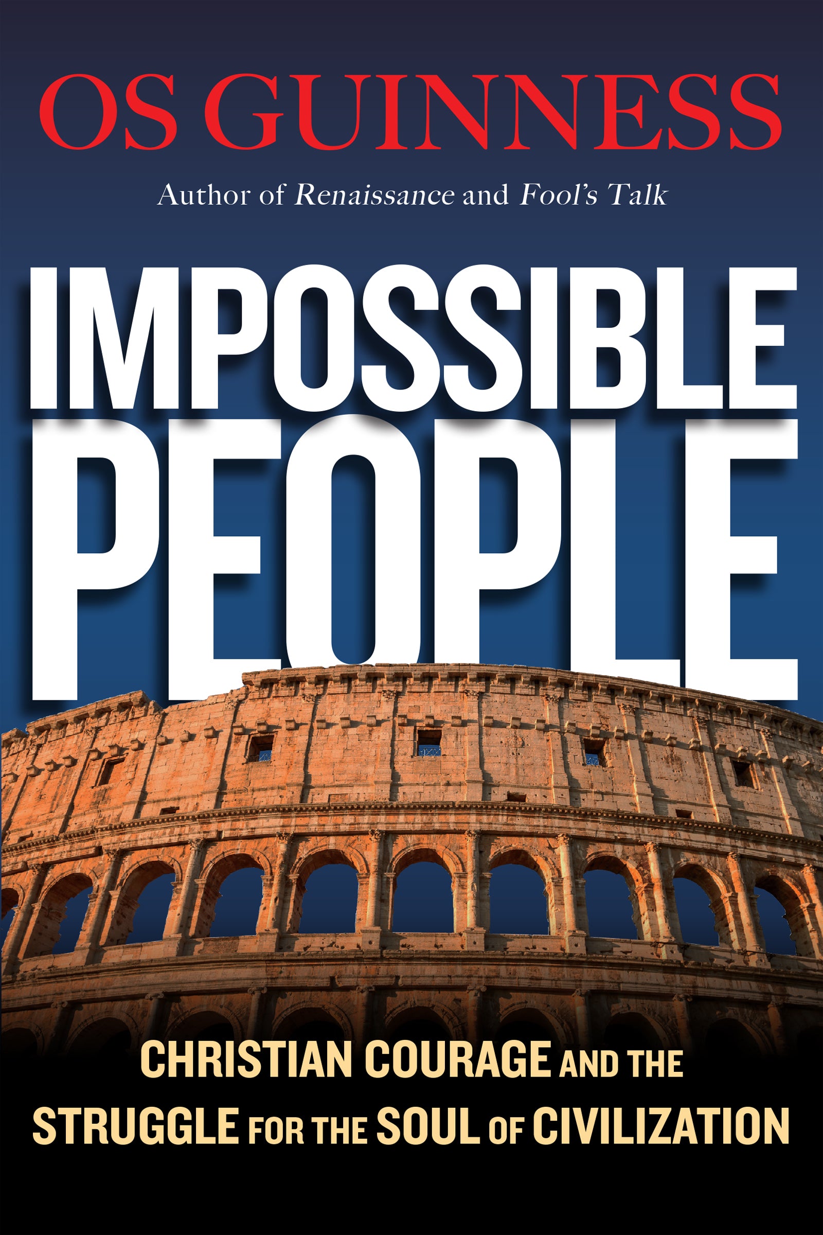 Impossible People: Christian Courage and the Struggle for the Soul of Civilization