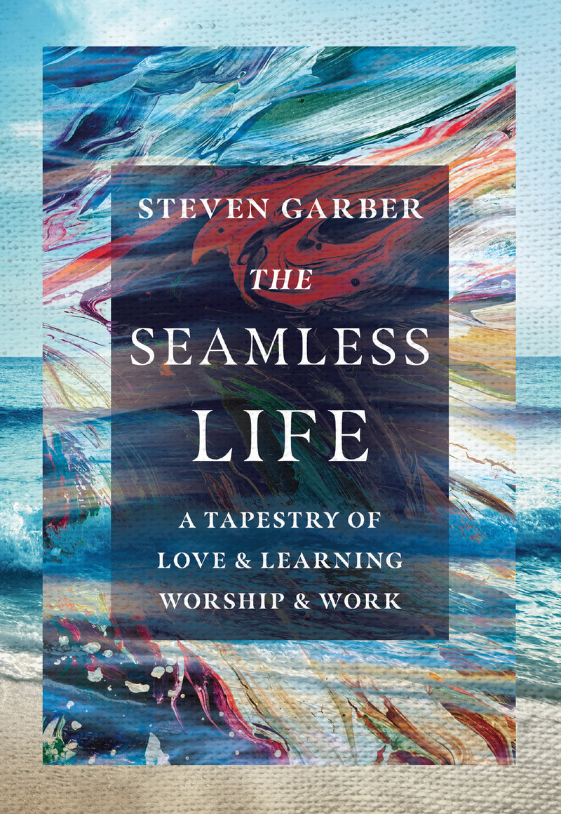 The Seamless Life - A Tapestry of Love and Learning, Worship and Work