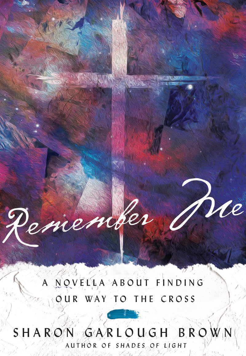 Remember Me - A Novella about Finding Our Way to the Cross