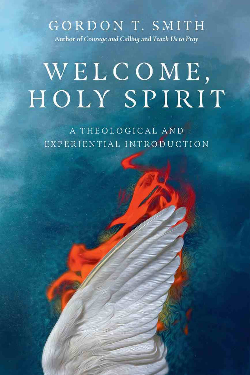 Welcome, Holy Spirit: A Theological Experiential Introduction