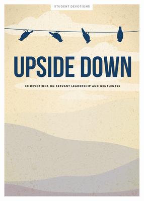 Upside Down: 30 Devotions on Servant Leadership and Gentleness