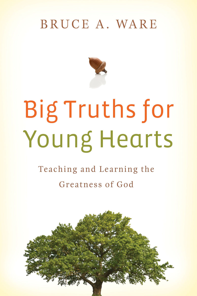 Big Truths for Young Hearts - Teaching and Learning the Greatness of God
