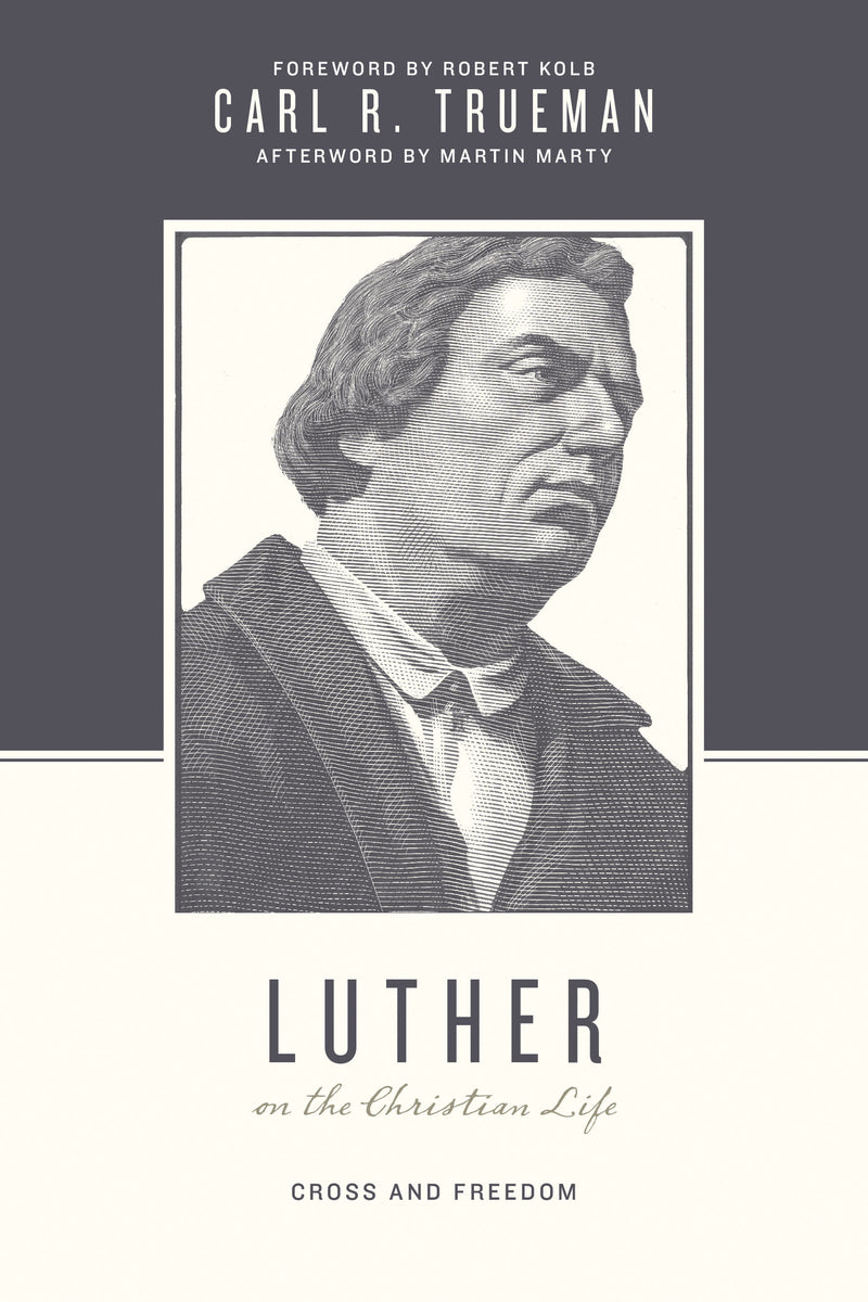 Luther on the Christian Life: Cross and Freedom