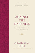 Against the Darkness - The Doctrine of Angels, Satan, and Demons