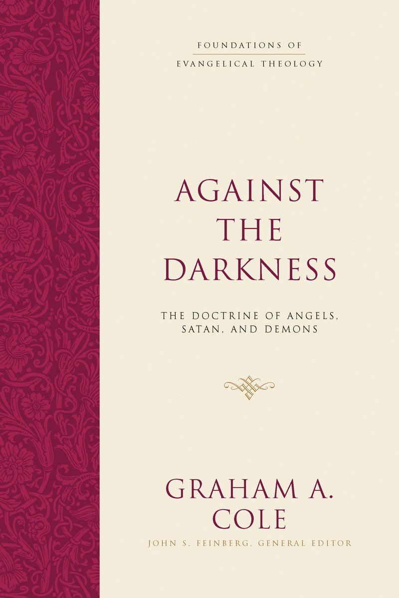 Against the Darkness - The Doctrine of Angels, Satan, and Demons