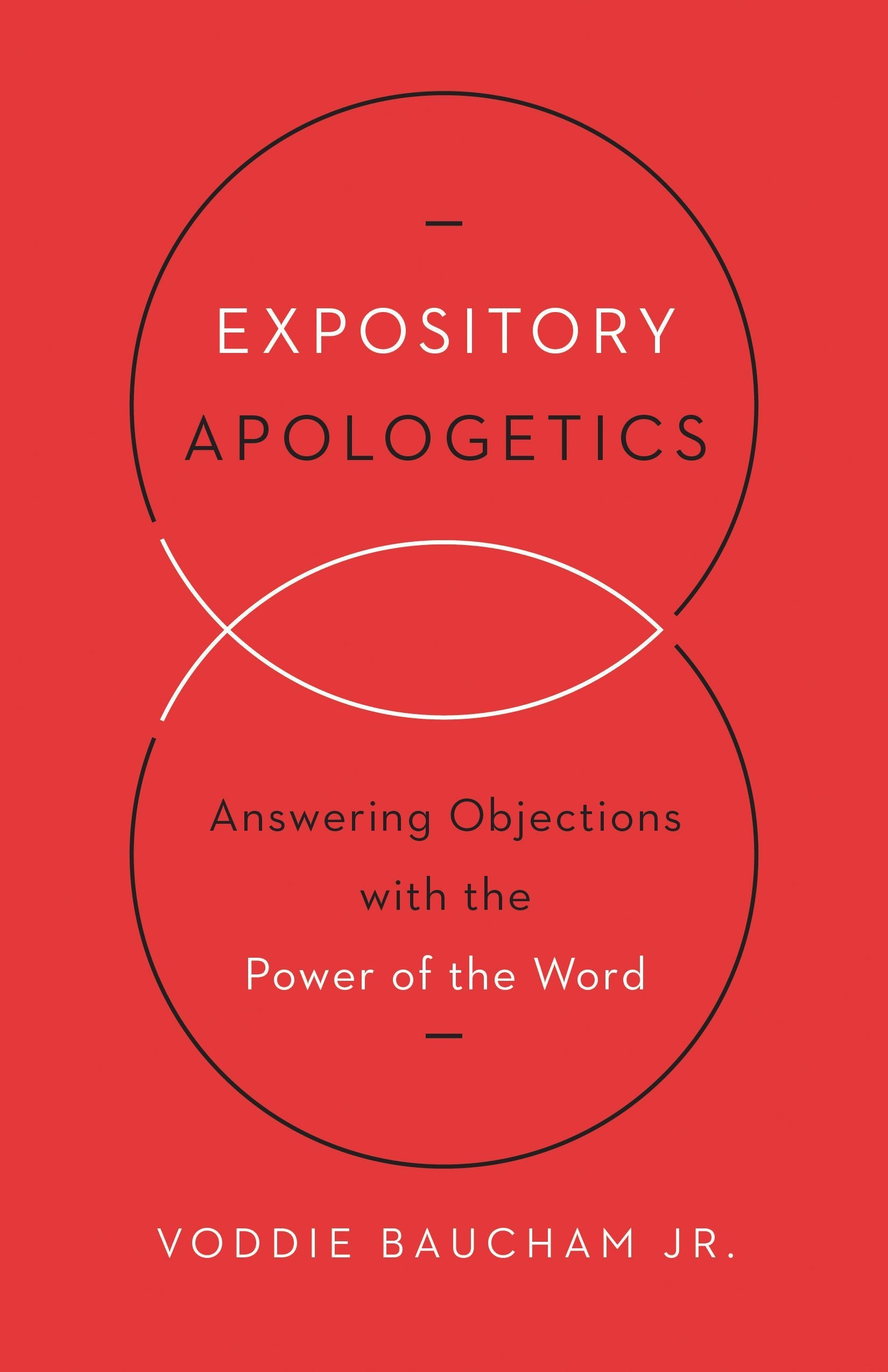 Expository Apologetics: Answering Objections with the Power of the Word