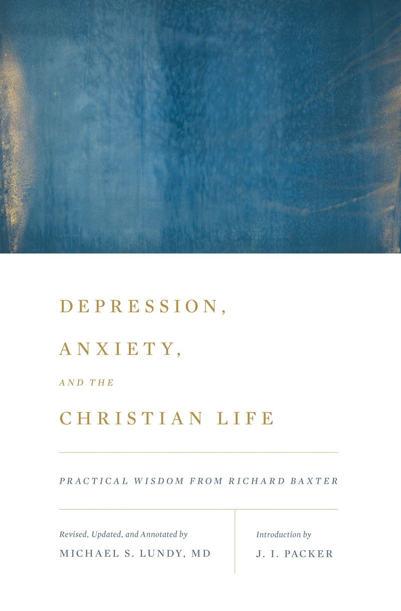 Depression, Anxiety, and the Christian Life - Practical Wisdom from Richard Baxter