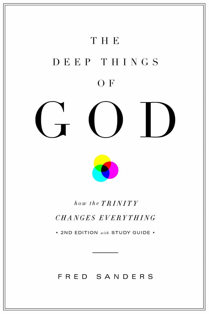 The Deep Things of God - How the Trinity Changes Everything