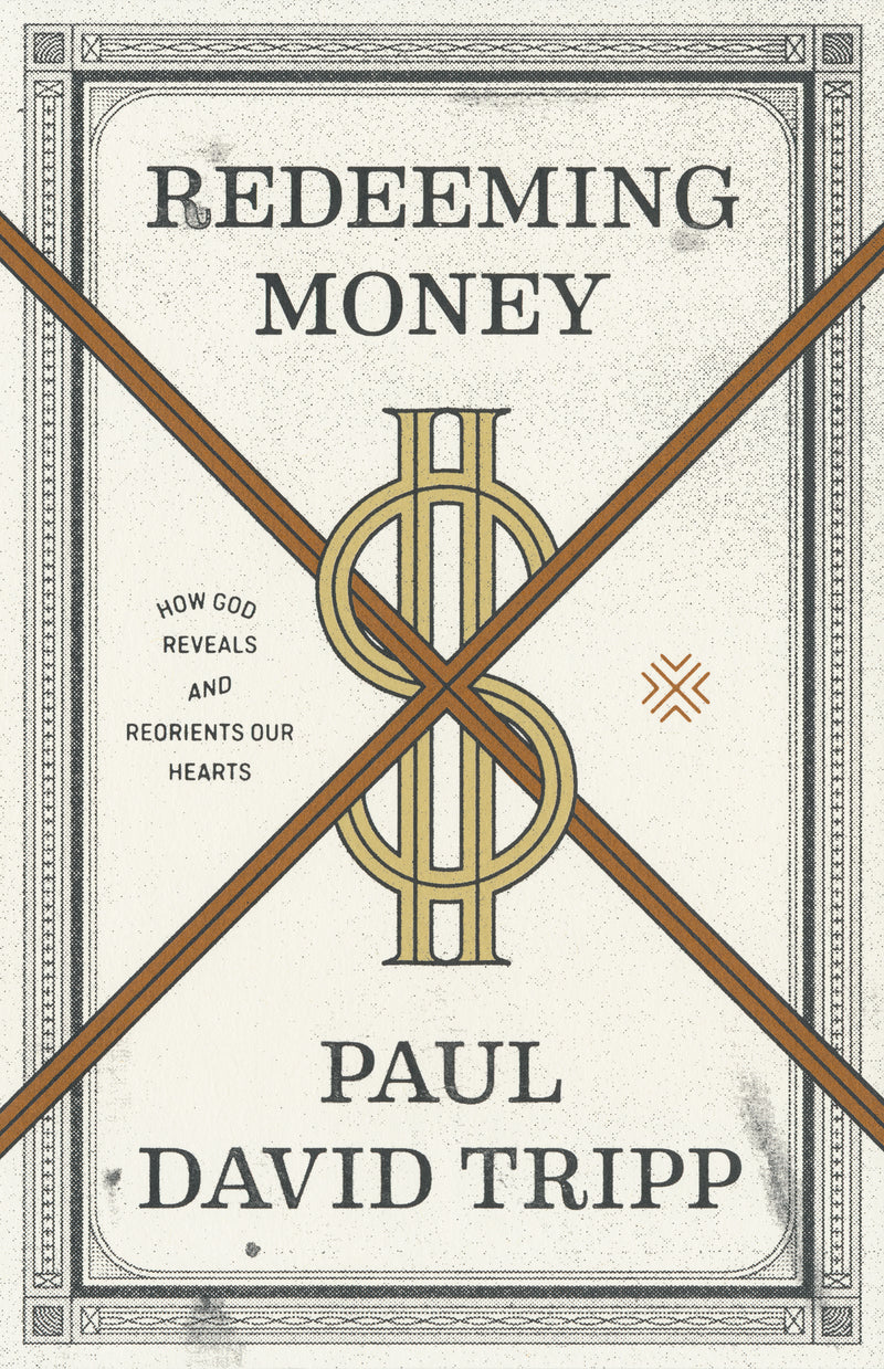 Redeeming Money: How God Reveals and Reorients Our Hearts