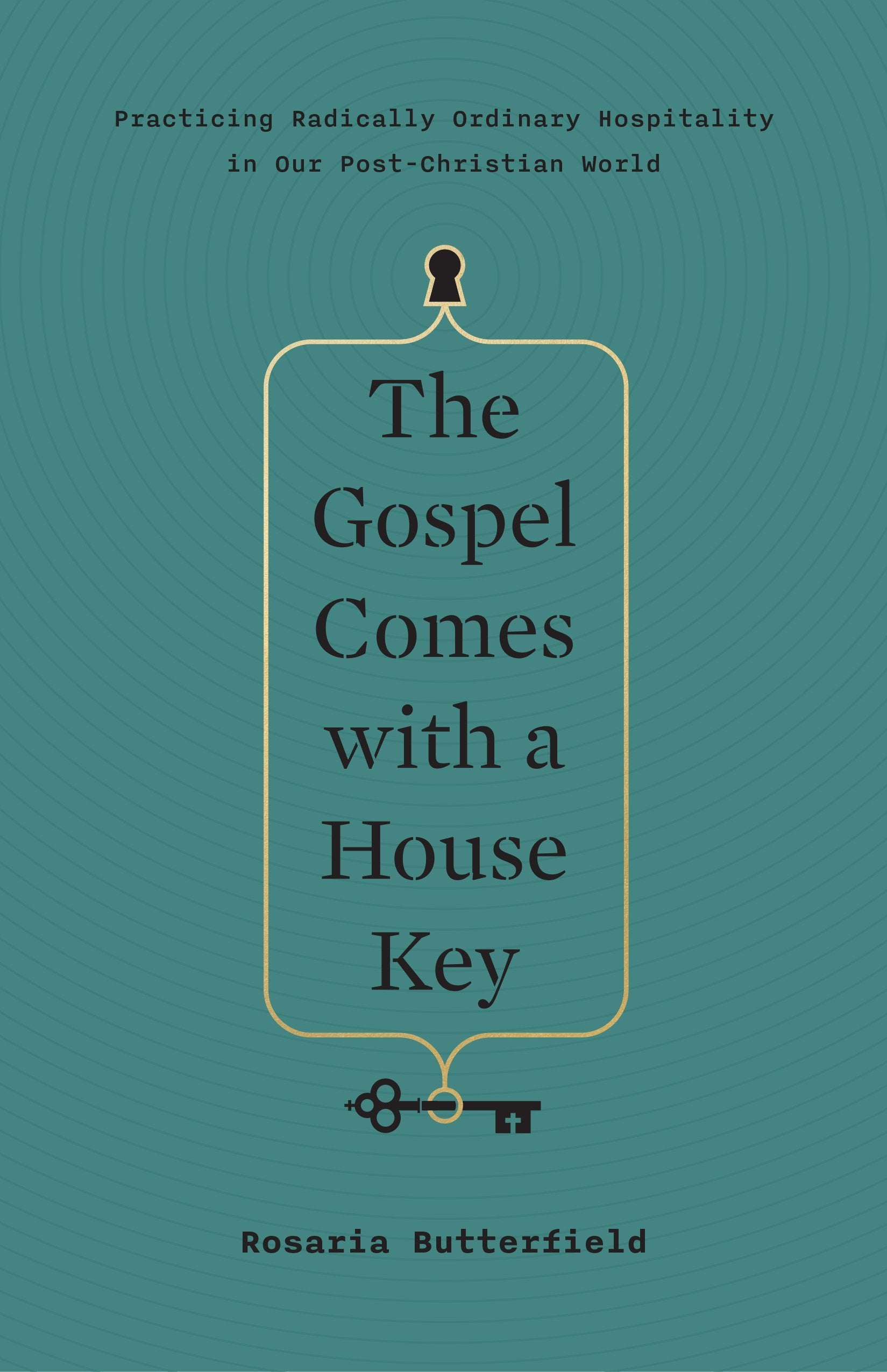 The Gospel Comes With a House Key: Practicing Radically Ordinary Hospitality in Our Post-christian World
