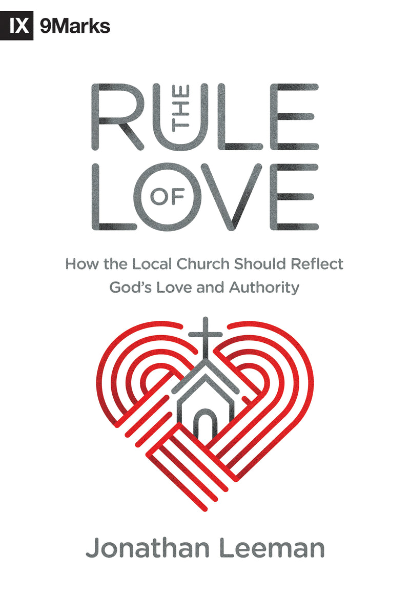 The Rule of Love - How the Local Church Should Reflect God&