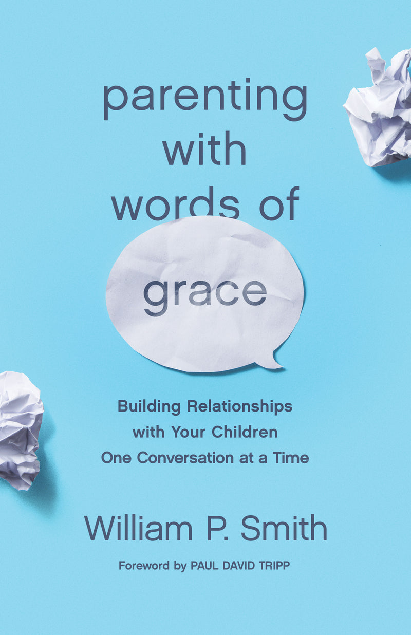 Parenting with Words of Grace - Building Relationships with Your Children One Conversation at a Time