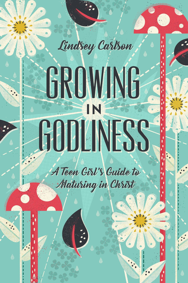 Growing in Godliness - A Teen Girl&