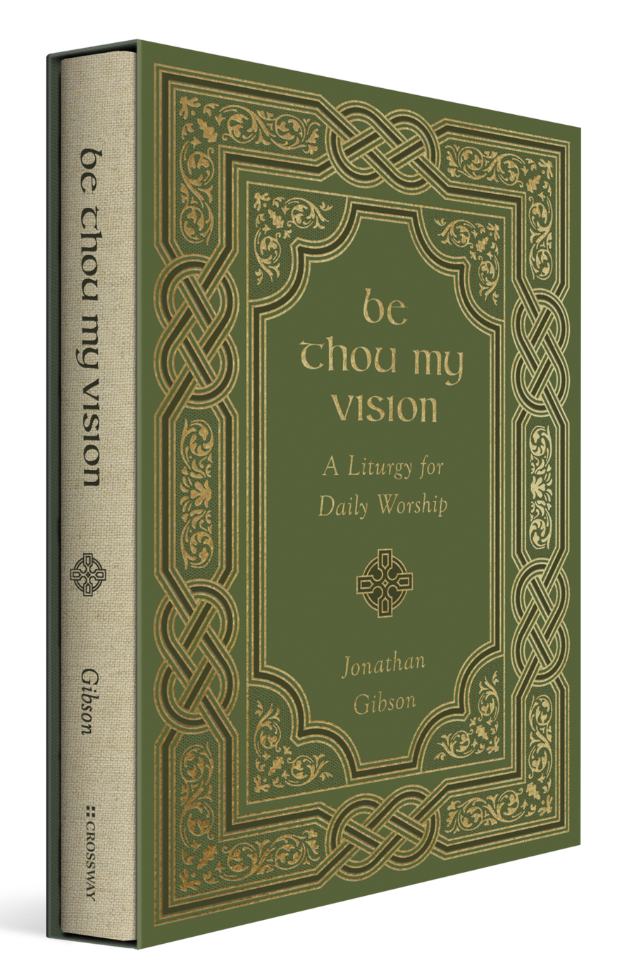 Be Thou My Vision: A Liturgy for Daily Worship