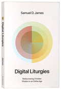 Digital Liturgies: Rediscovering Christian Wisdom in an Online Age