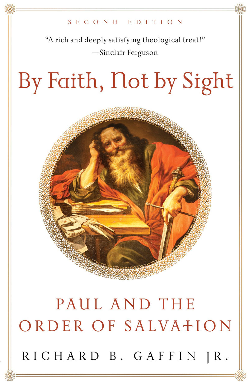 By Faith, Not by Sight - Paul and the Order of Salvation