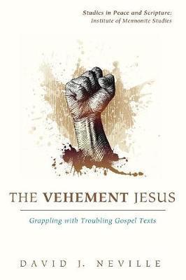 The Vehement Jesus - Grappling with Troubling Gospel Texts